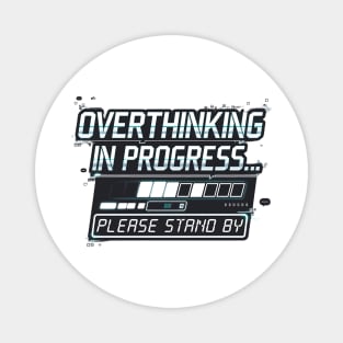 Overthinking in Progress - Funny Anxiety Loading Design Magnet